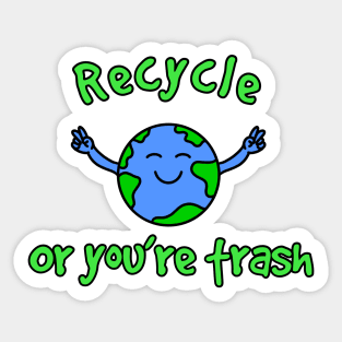 Recycle or You’re Trash Sticker